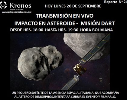 REPORTE #247 – HOY LUNES 26 DE SEPTIEMBRE: TRANSMISIÓN EN VIVO IMPACTO EN ASTEROIDE -  MISIÓN DART  NASA – DESDE HRS. 18:00  HASTA HRS. 19:30  HORA BOLIVIANA