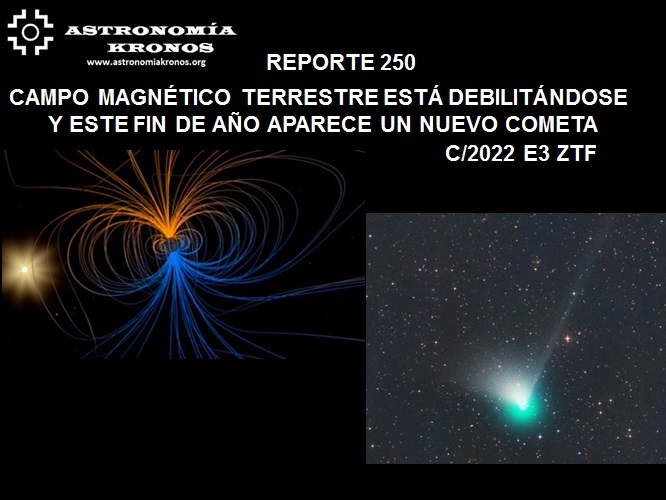 REPORTE #250 – EL CAMPO MAGNÉTICO TERRESTRE ESTÁ DEBILITÁNDOSE Y ESTE FIN DE AÑO APARECE UN NUEVO COMETA C/2022 E3 ZTF