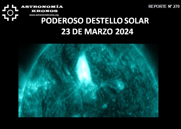REPORTE #269 – PODEROSO DESTELLO SOLAR   23 DE MARZO DE 2024 - POSIBLES ALTERACIONES GEOMAGNÉTICAS IMPORTANTES EL DÍA DE MAÑANA 25 DE MARZO DE 2024